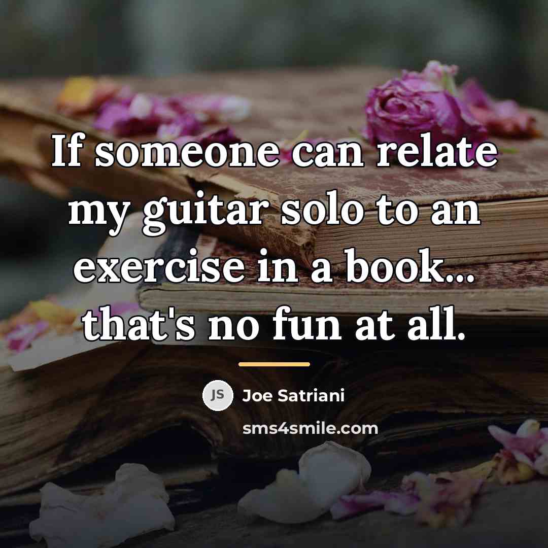 “If someone can relate my guitar solo to an exercise…” quote by Joe Satriani