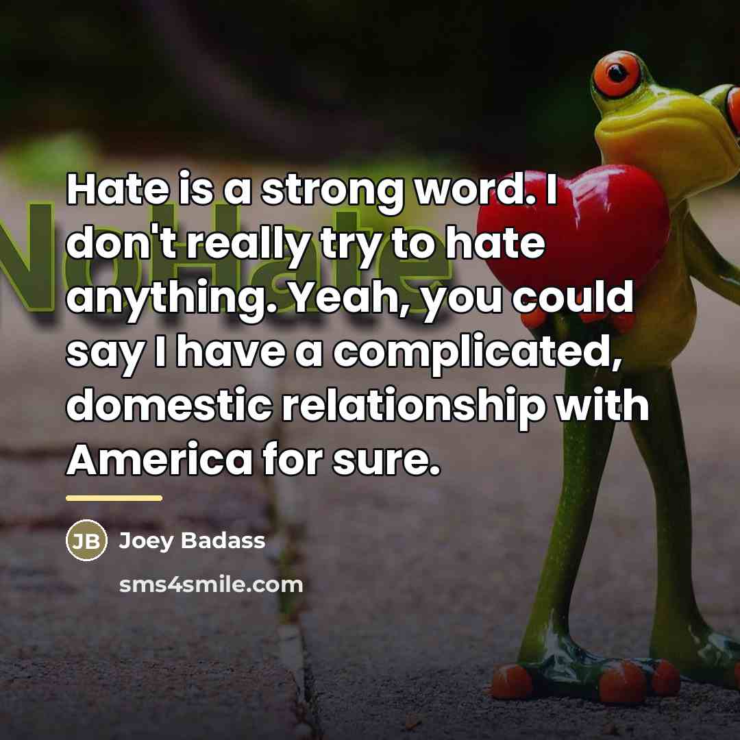 “Hate is a strong word. I don't really try to…” quote by Joey Badass