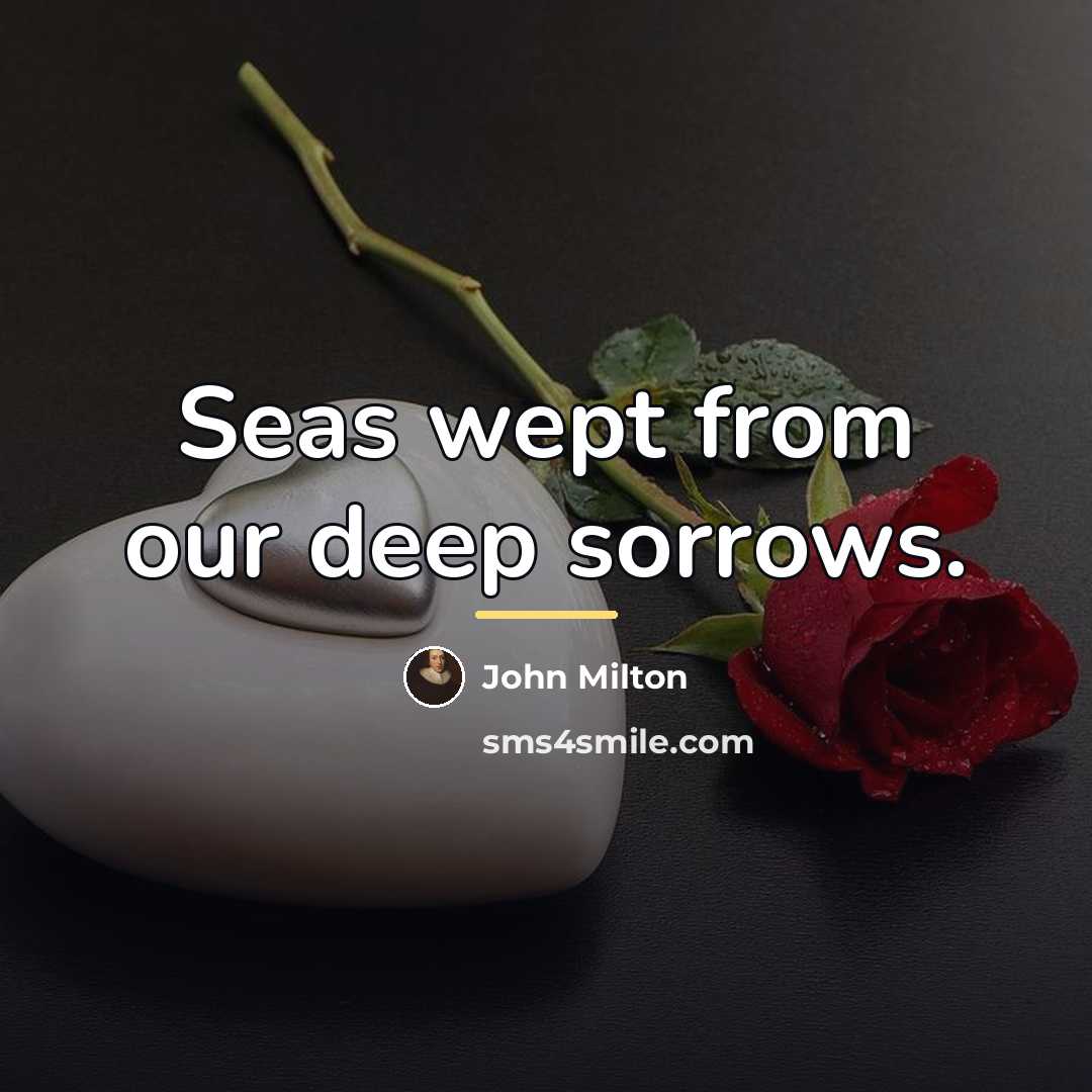 “Seas wept from our deep sorrows.…” quote by John Milton