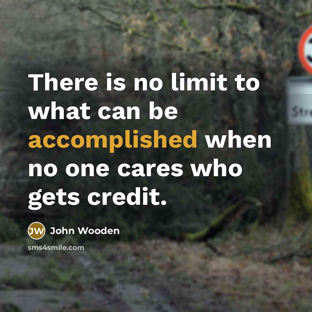 “There is no limit to what can be accomplished when…” quote by John Wooden
