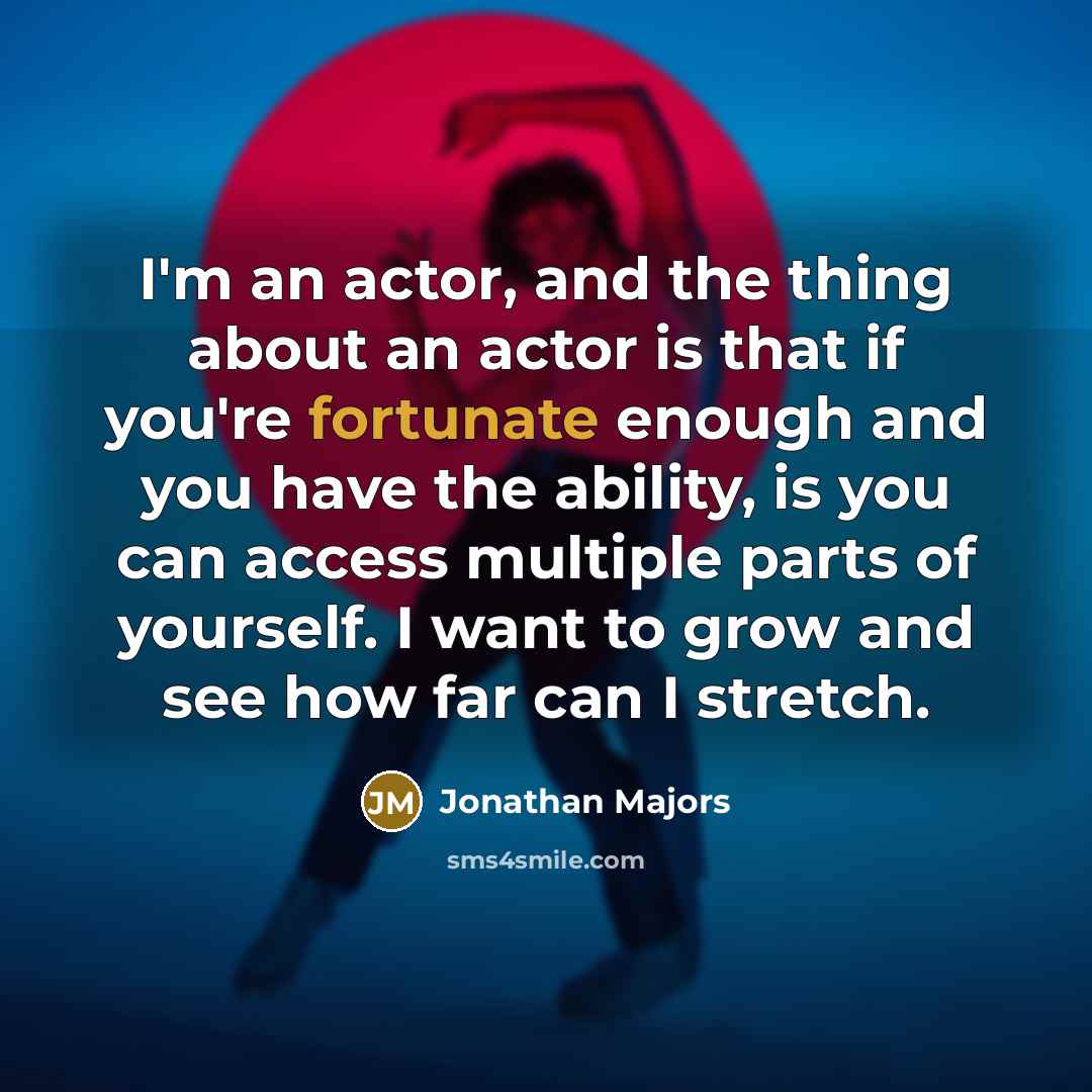 “I'm an actor, and the thing about an actor is…” quote by Jonathan Majors