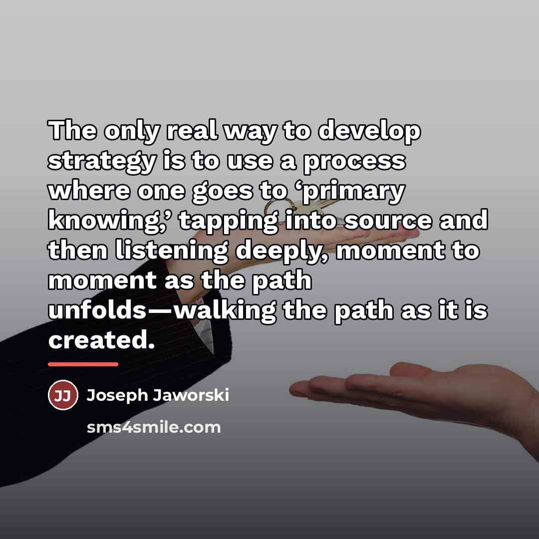 “The only real way to develop strategy is to use…” quote by Joseph Jaworski