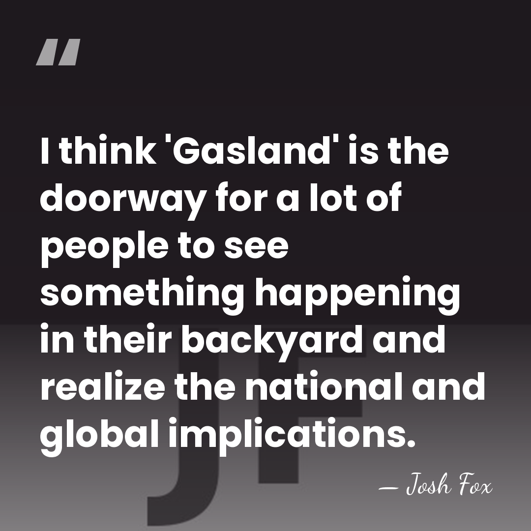 I think 'Gasland' is the doorway for a lot of people to&hellip; - Josh Fox