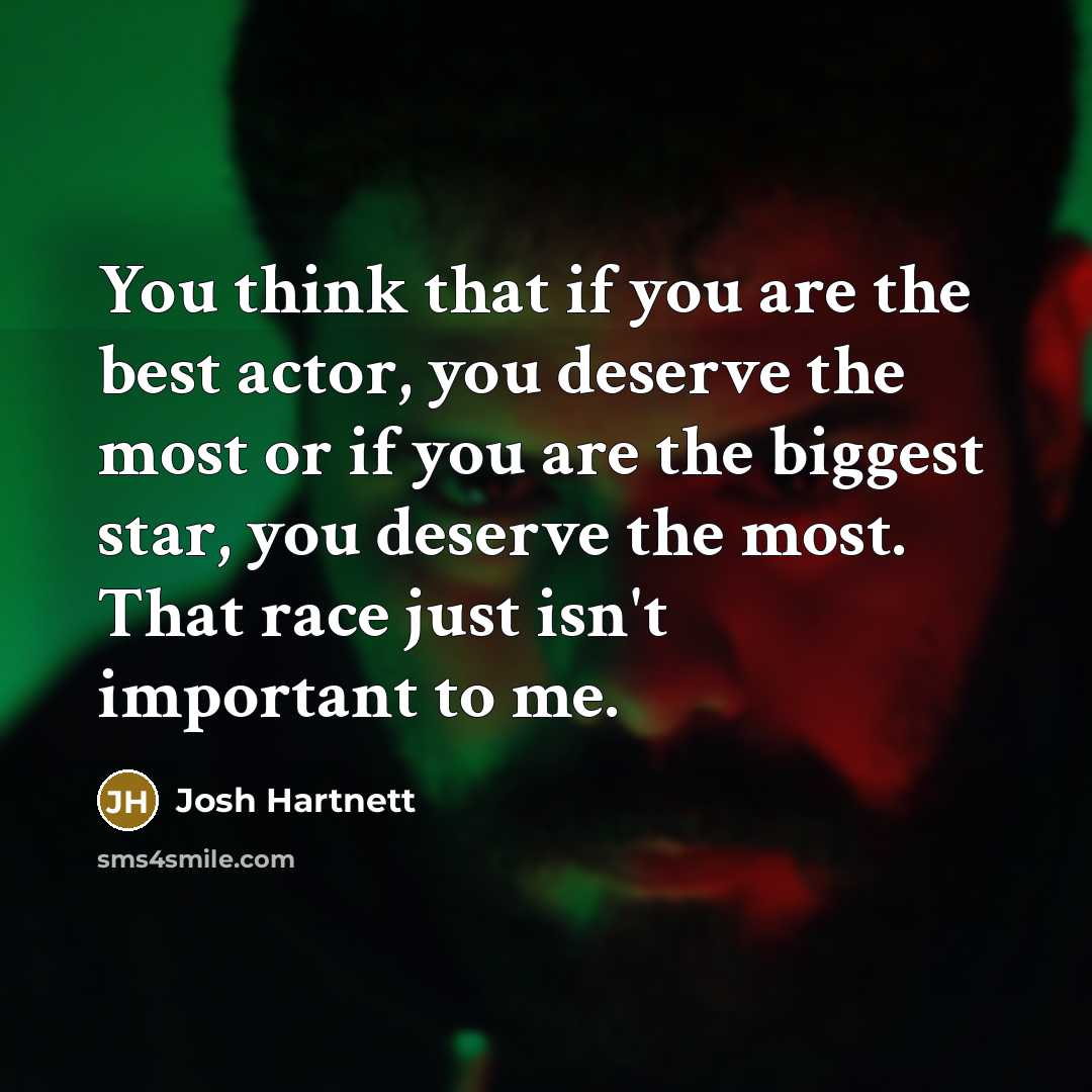 “You think that if you are the best actor, you…” quote by Josh Hartnett