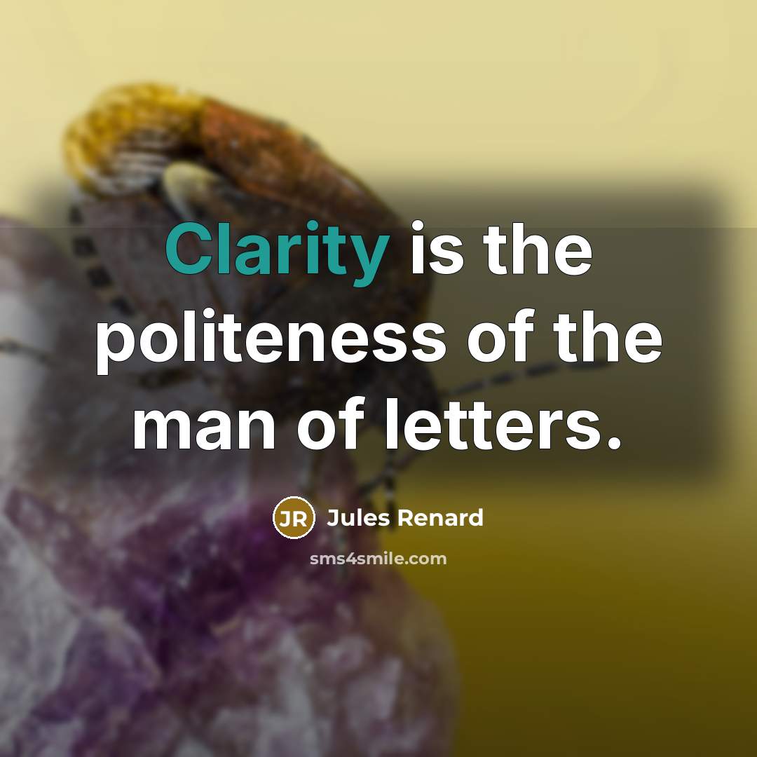 “Clarity is the politeness of the man of letters.…” quote by Jules Renard