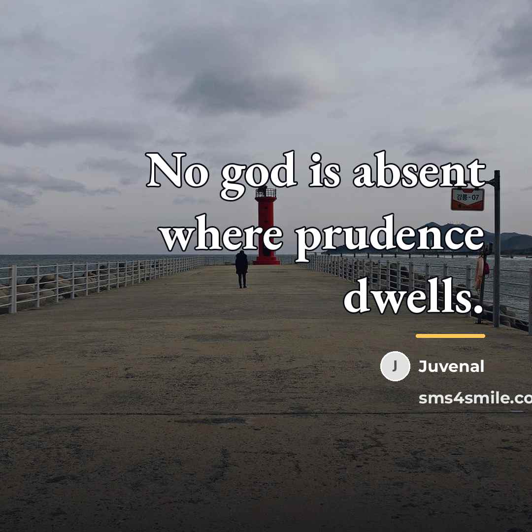 “No god is absent where prudence dwells.…” quote by Juvenal