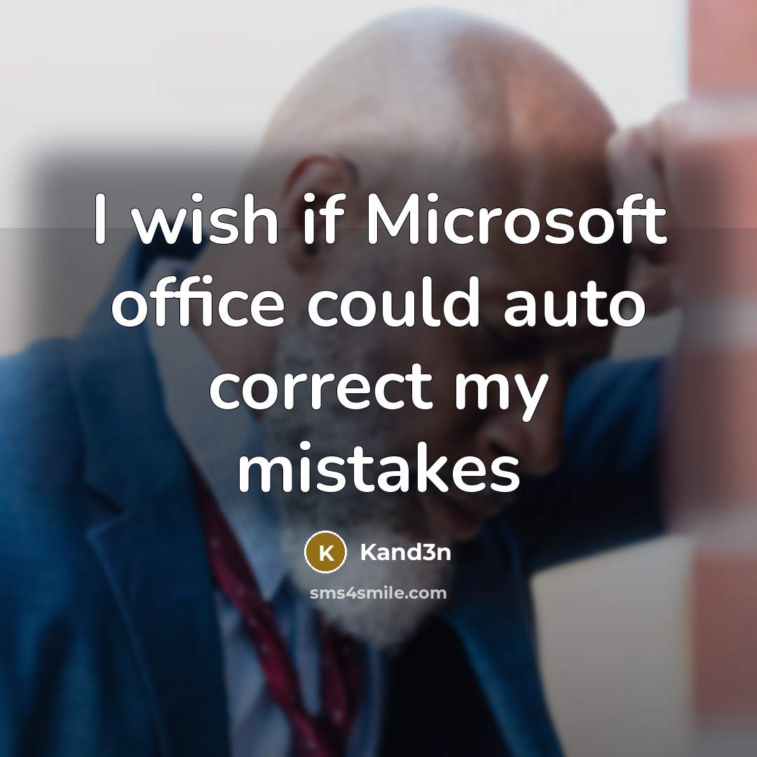 “I wish if Microsoft office could auto correct my mistakes” quote by Kand3n