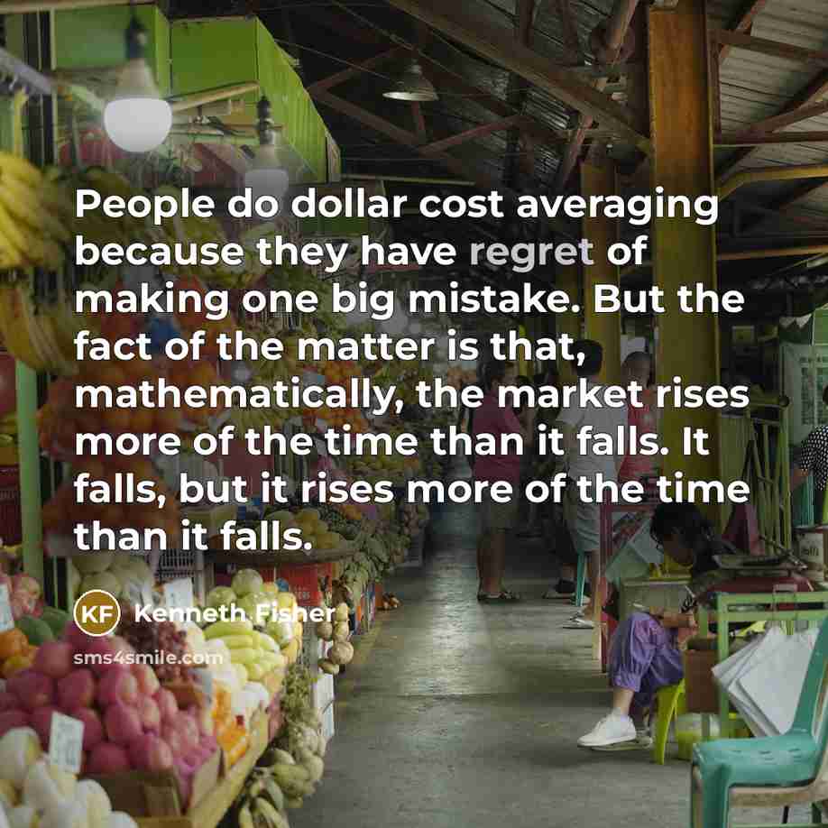 “People do dollar cost averaging because they have regret of…” quote by Kenneth Fisher