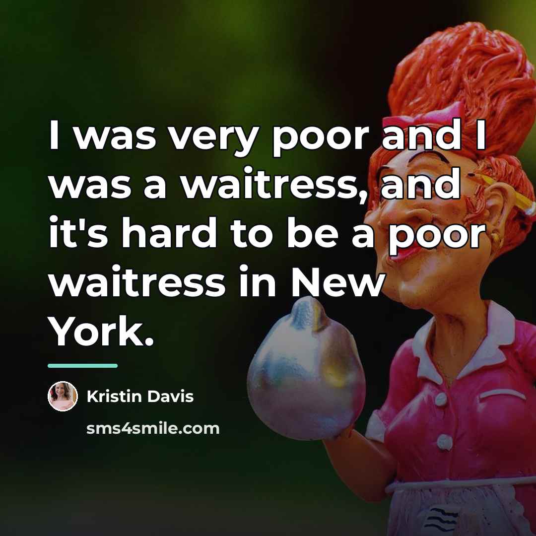 “I was very poor and I was a waitress, and…” quote by Kristin Davis