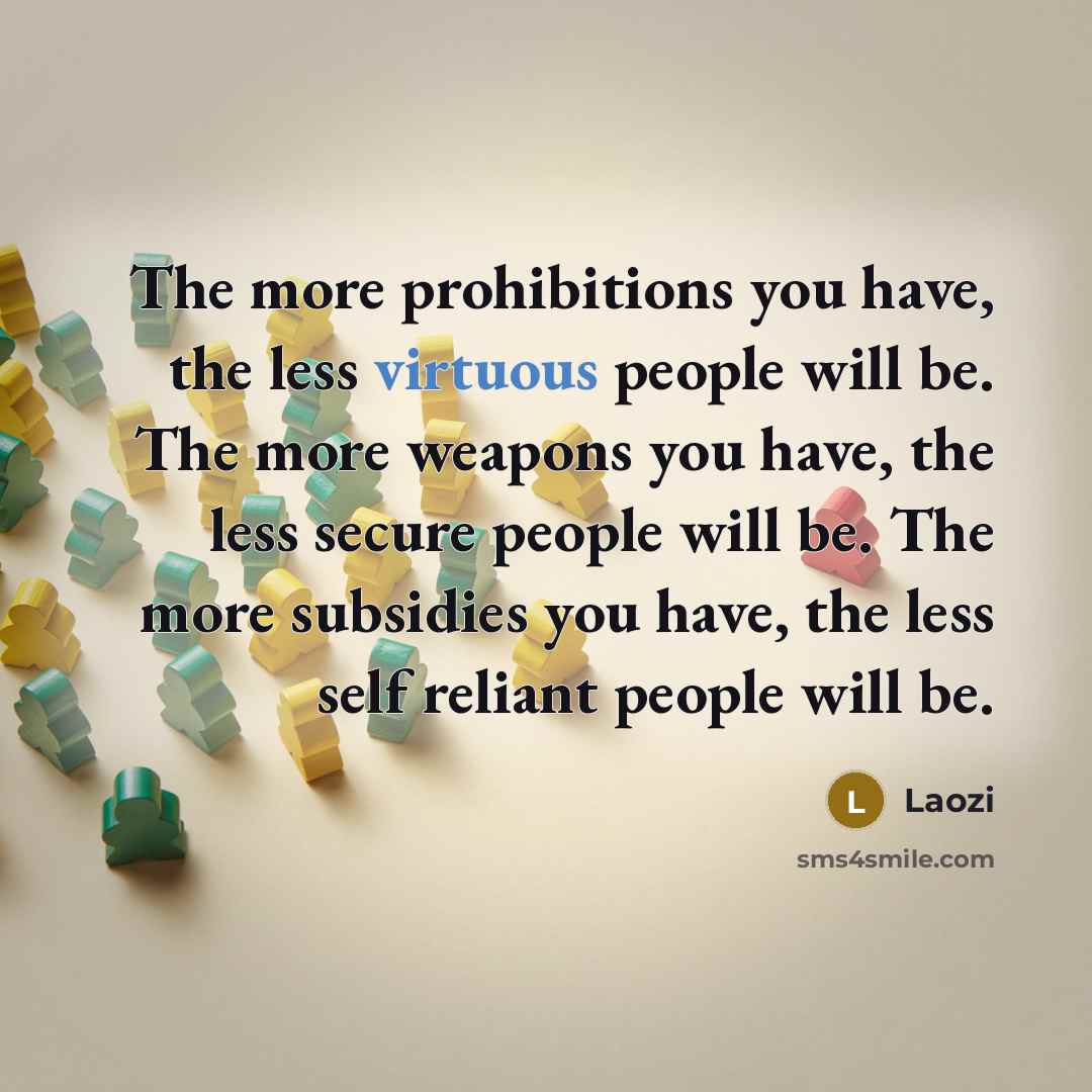 “The more prohibitions you have, the less virtuous people will…” quote by Laozi