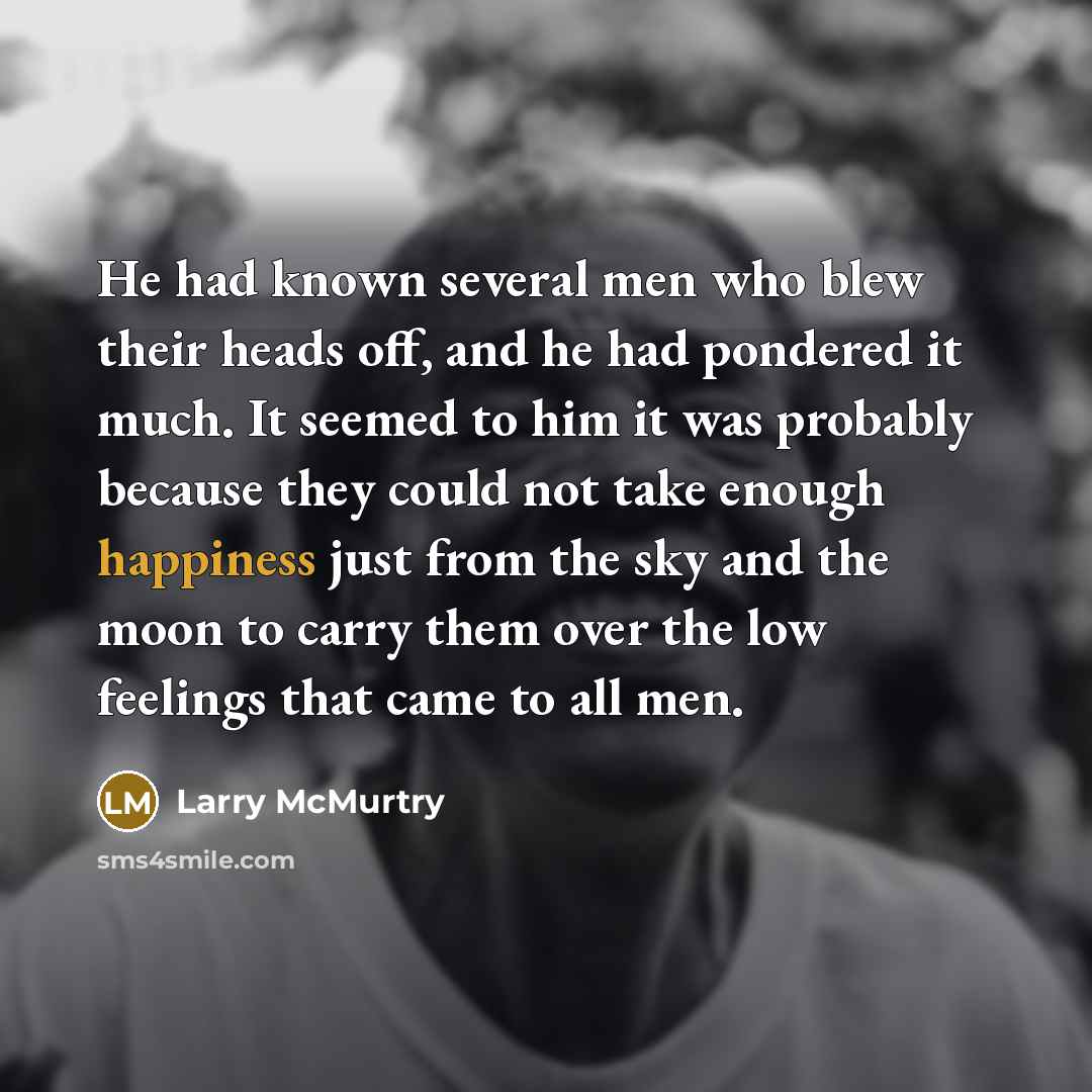 “He had known several men who blew their heads off,…” quote by Larry McMurtry