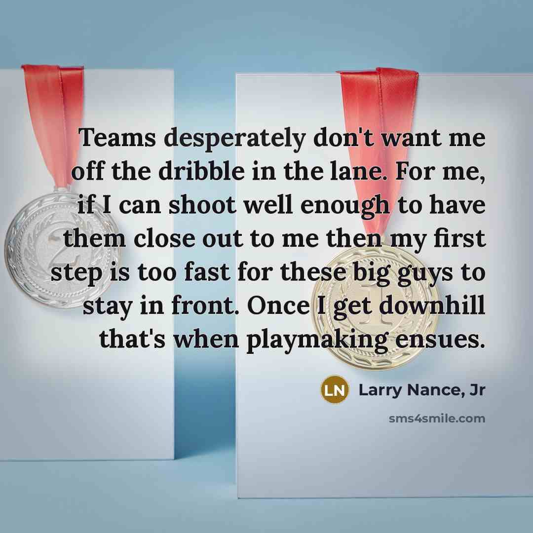 “Teams desperately don't want me off the dribble in the…” quote by Larry Nance, Jr