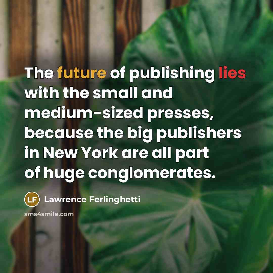 “The future of publishing lies with the small and medium-sized…” quote by Lawrence Ferlinghetti