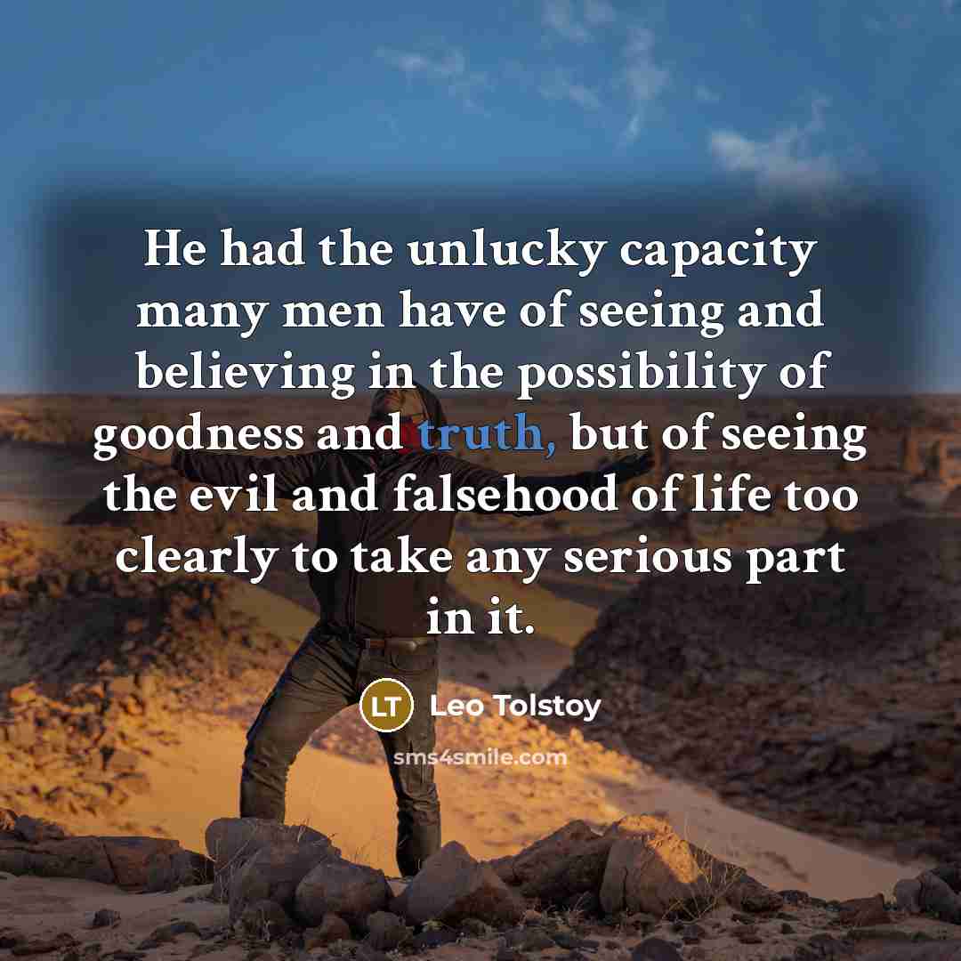 “He had the unlucky capacity many men have of seeing…” quote by Leo Tolstoy