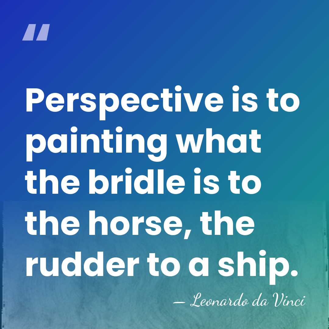 Perspective is to painting what the bridle is to the horse, the&hellip; - Leonardo da Vinci