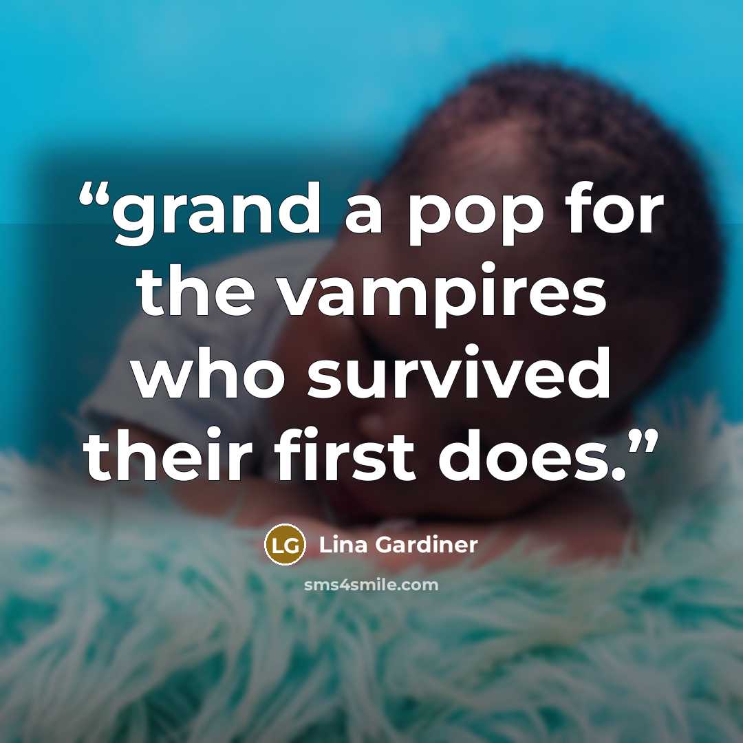 “grand a pop for the vampires who survived their first does.” quote by Lina Gardiner