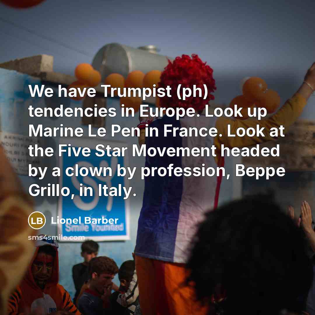 “We have Trumpist (ph) tendencies in Europe. Look up Marine…” quote by Lionel Barber