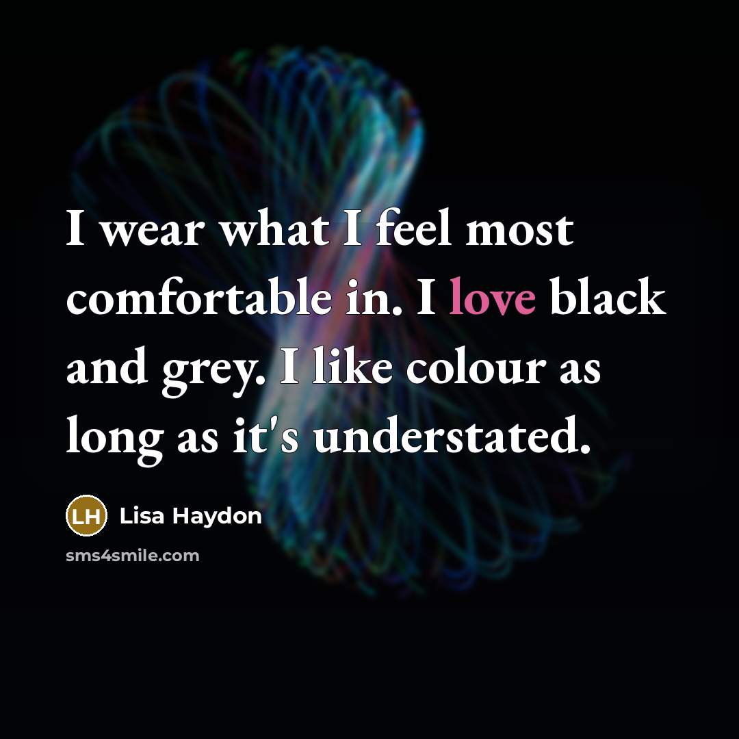 “I wear what I feel most comfortable in. I love…” quote by Lisa Haydon