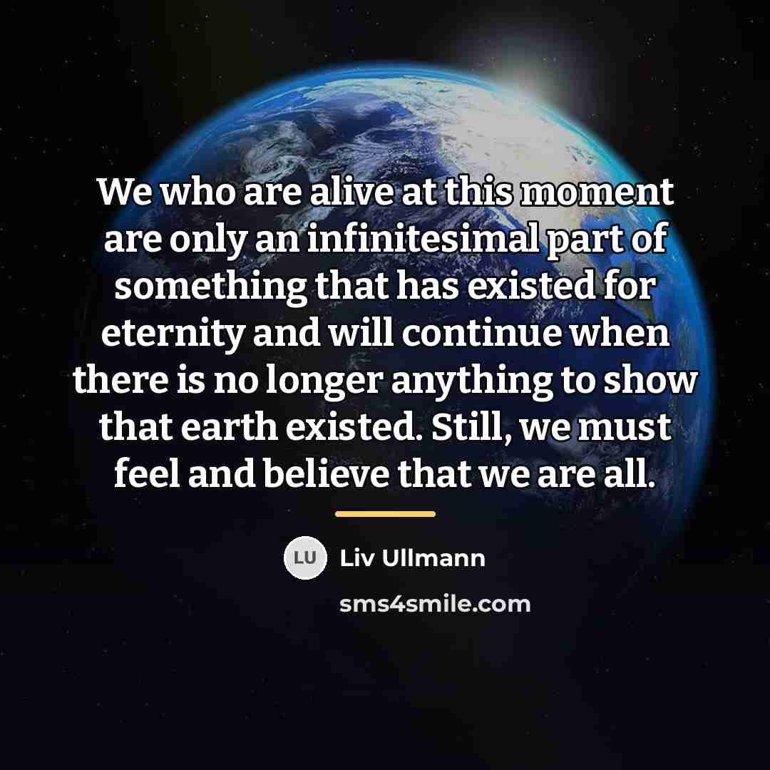 “We who are alive at this moment are only an…” quote by Liv Ullmann