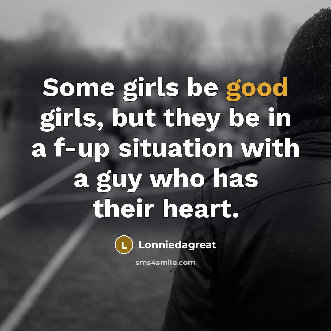 “Some girls be good girls, but they be in a…” quote by Lonniedagreat