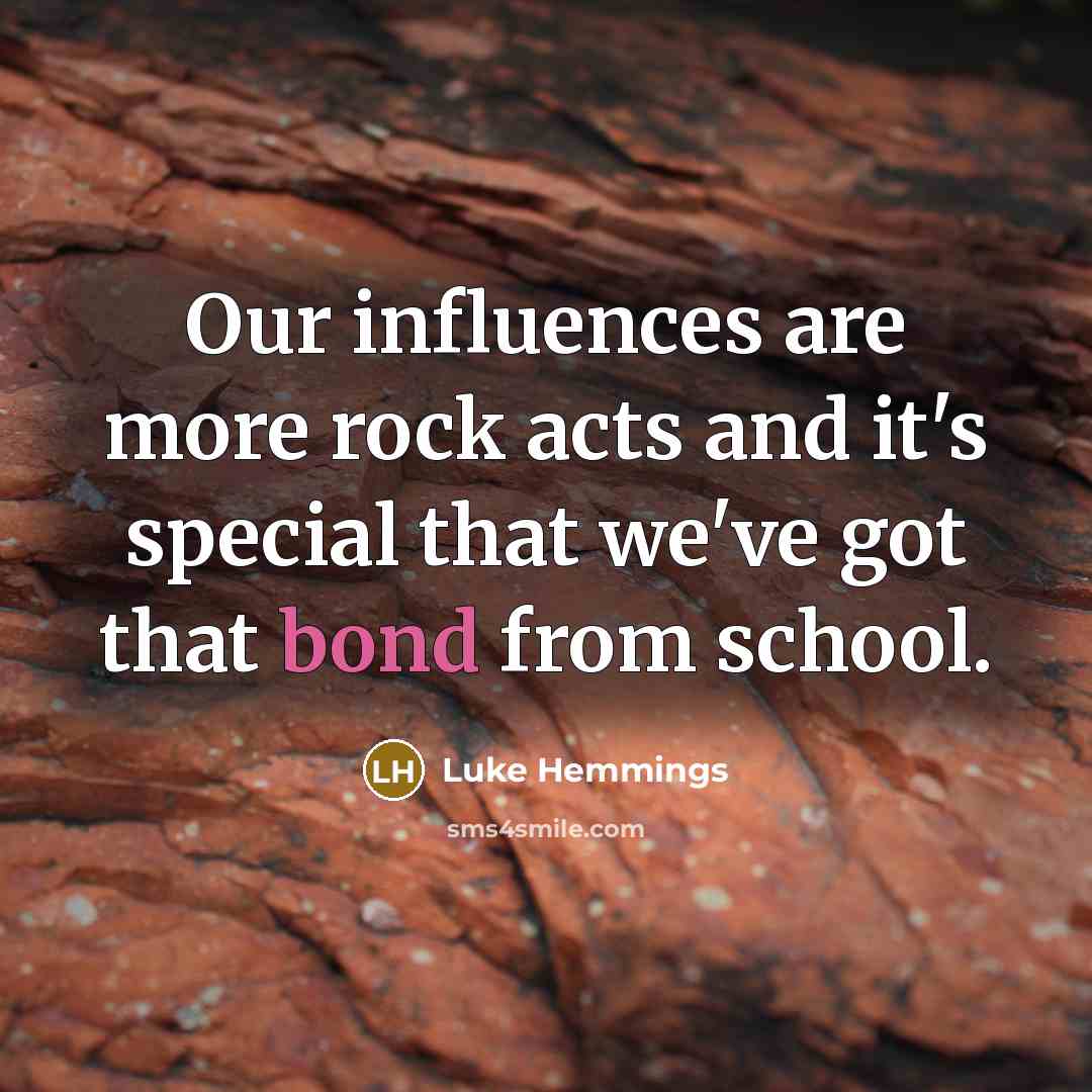 “Our influences are more rock acts and it's special that…” quote by Luke Hemmings