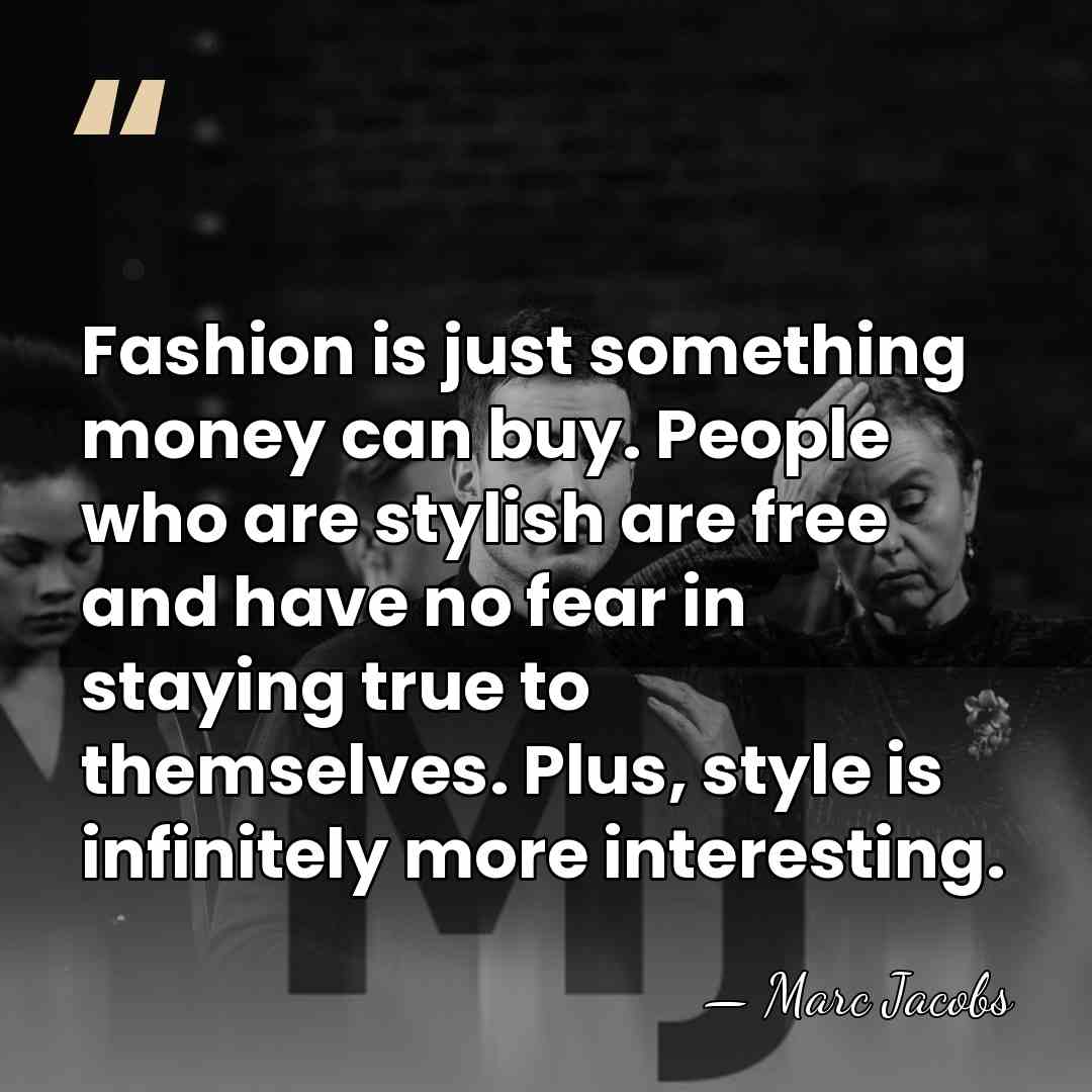Fashion is just something money can buy. People who are stylish are&hellip; - Marc Jacobs