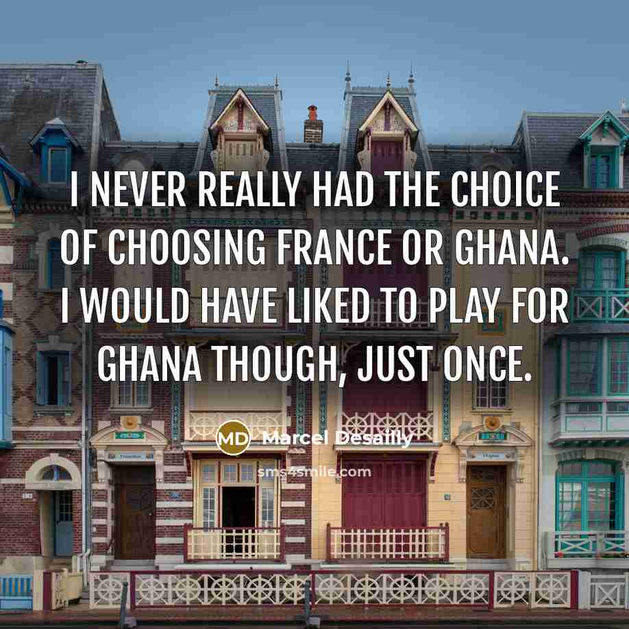 “I never really had the choice of choosing France or…” quote by Marcel Desailly