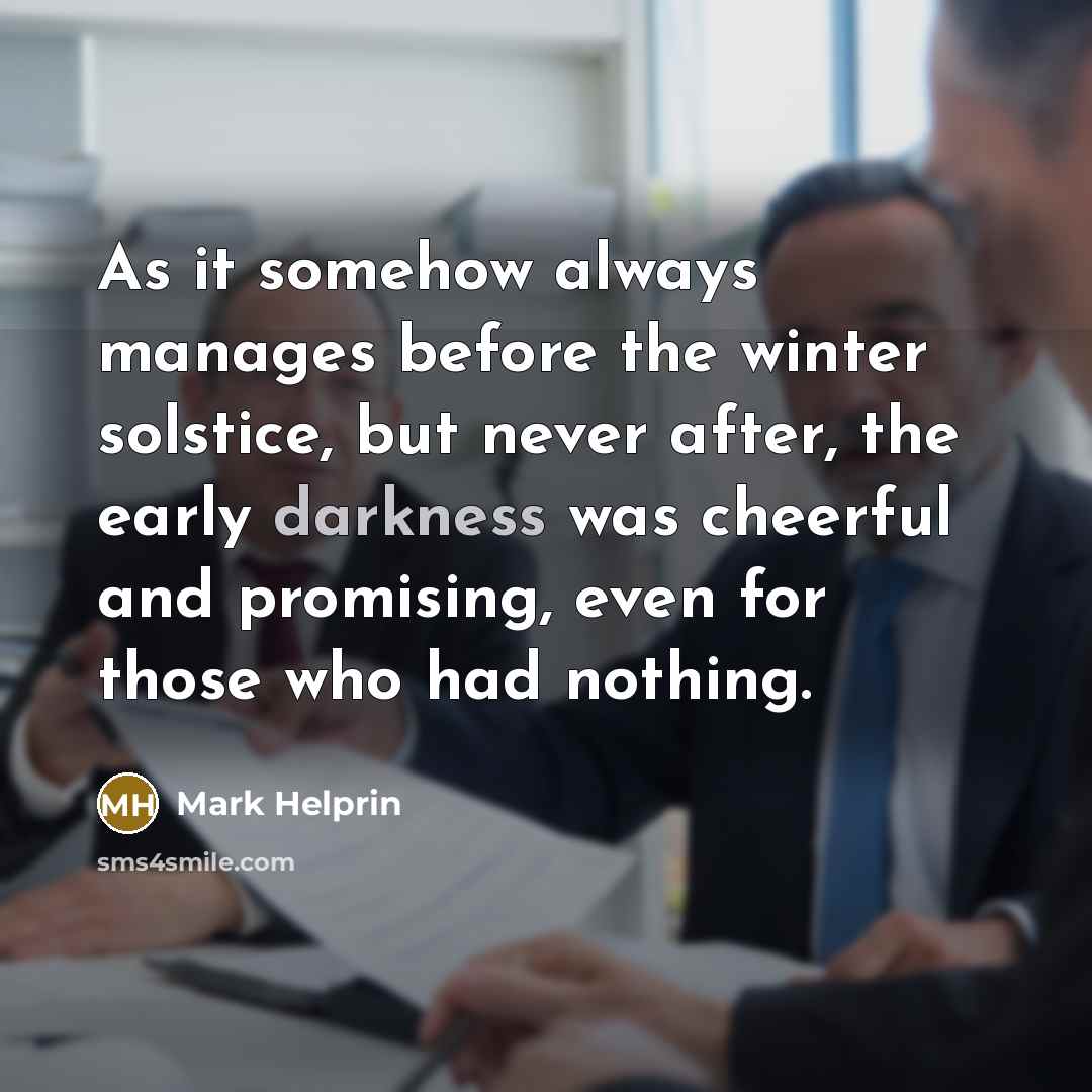 “As it somehow always manages before the winter solstice, but…” quote by Mark Helprin