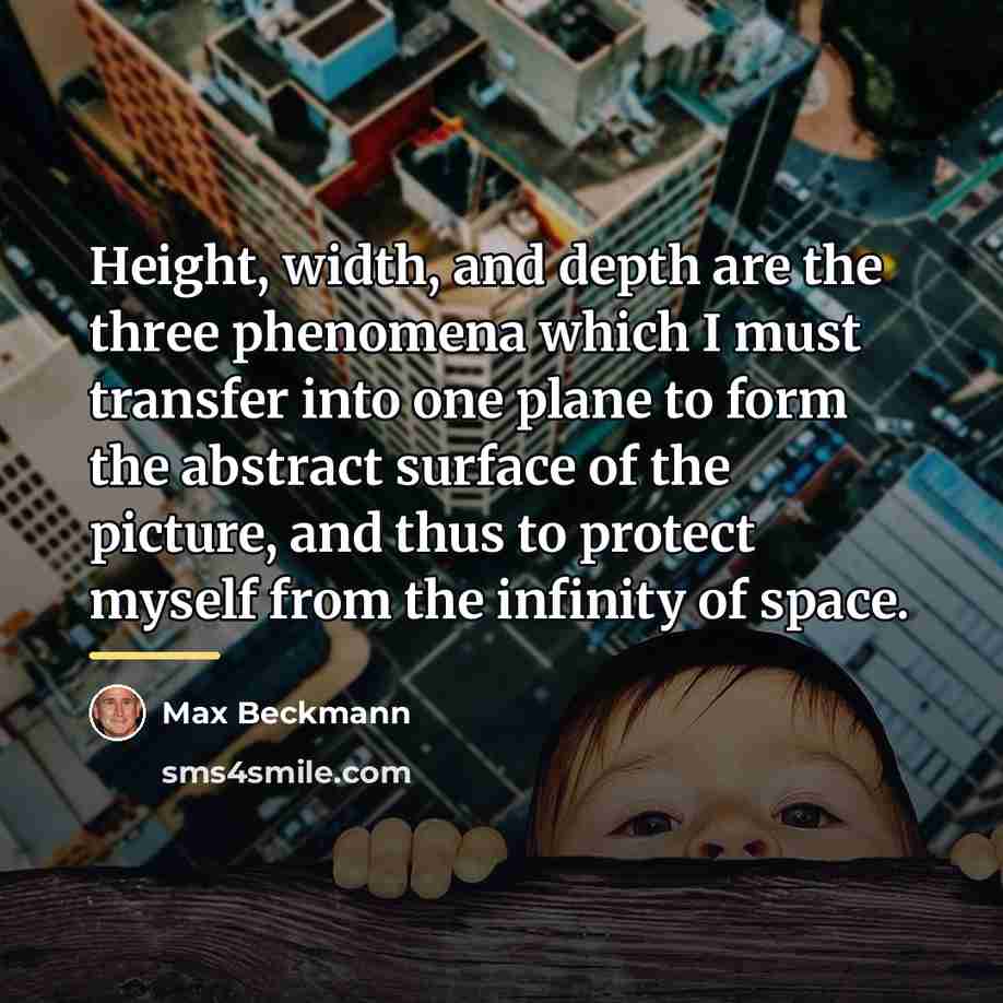 “Height, width, and depth are the three phenomena which I…” quote by Max Beckmann