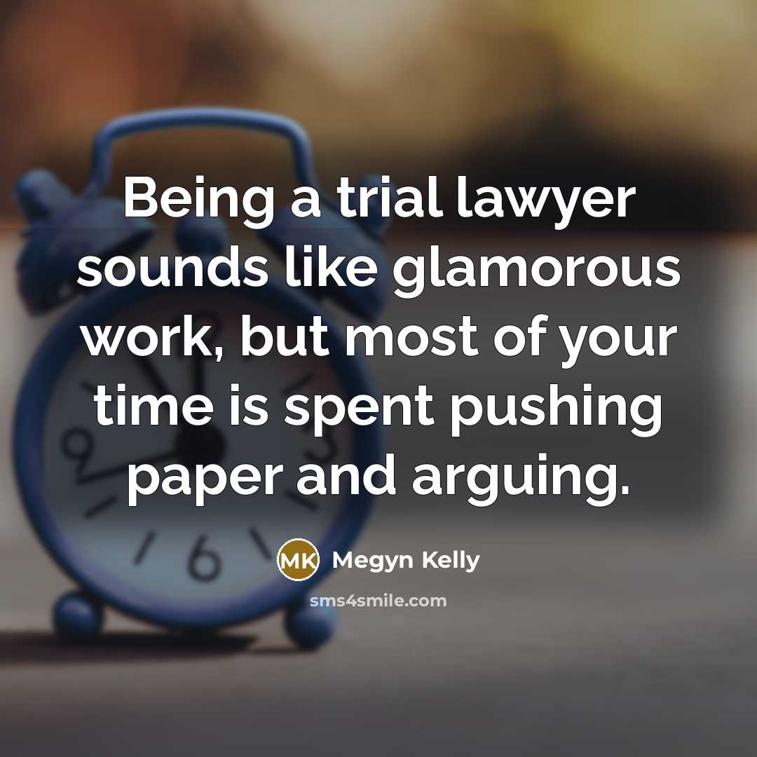 “Being a trial lawyer sounds like glamorous work, but most…” quote by Megyn Kelly