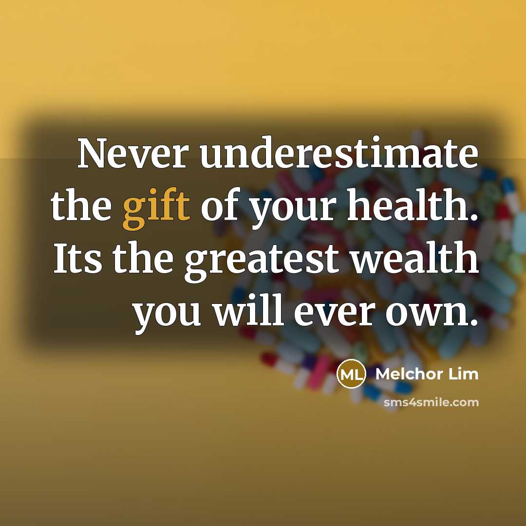 “Never underestimate the gift of your health. Its the greatest…” quote by Melchor Lim