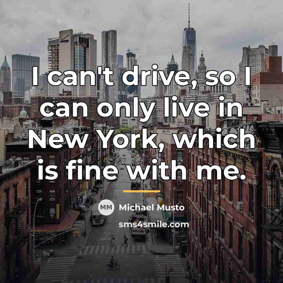 “I can't drive, so I can only live in New…” quote by Michael Musto