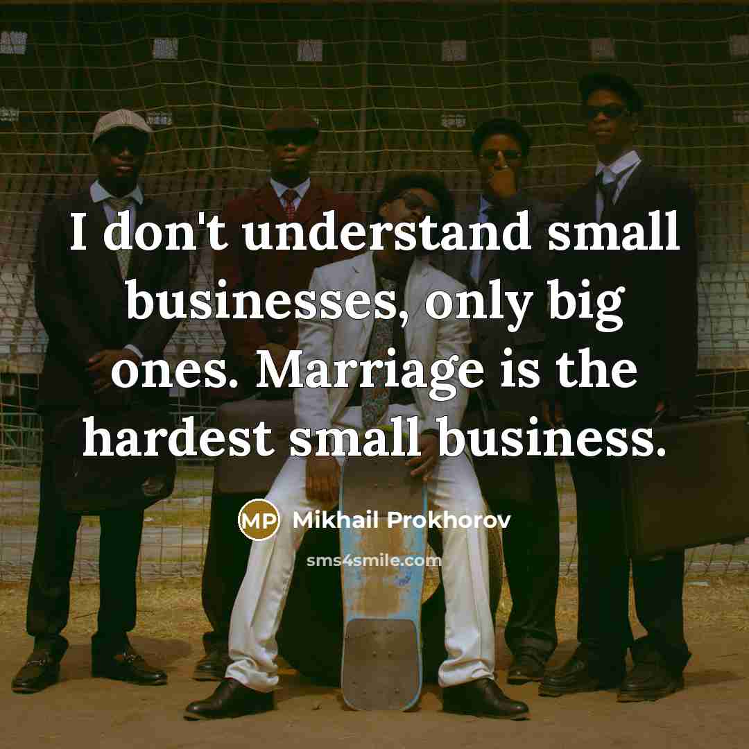 “I don't understand small businesses, only big ones. Marriage is…” quote by Mikhail Prokhorov