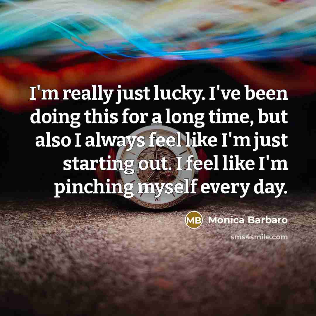 “I'm really just lucky. I've been doing this for a…” quote by Monica Barbaro