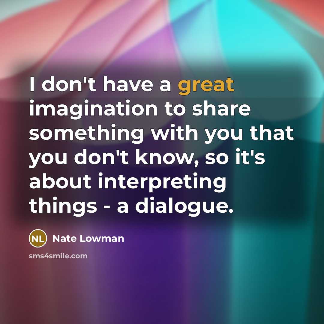 “I don't have a great imagination to share something with…” quote by Nate Lowman