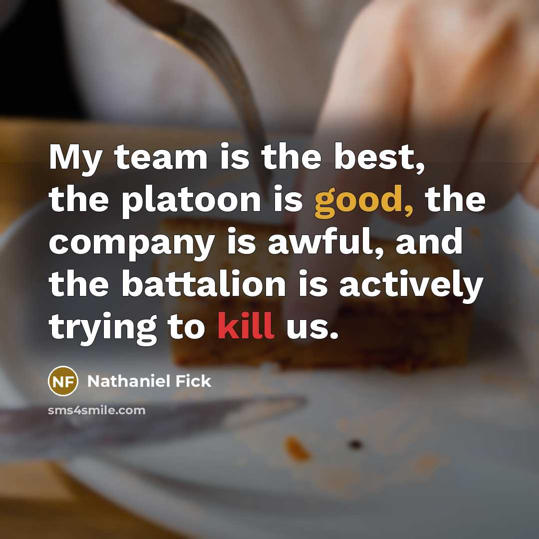 “My team is the best, the platoon is good, the…” quote by Nathaniel Fick