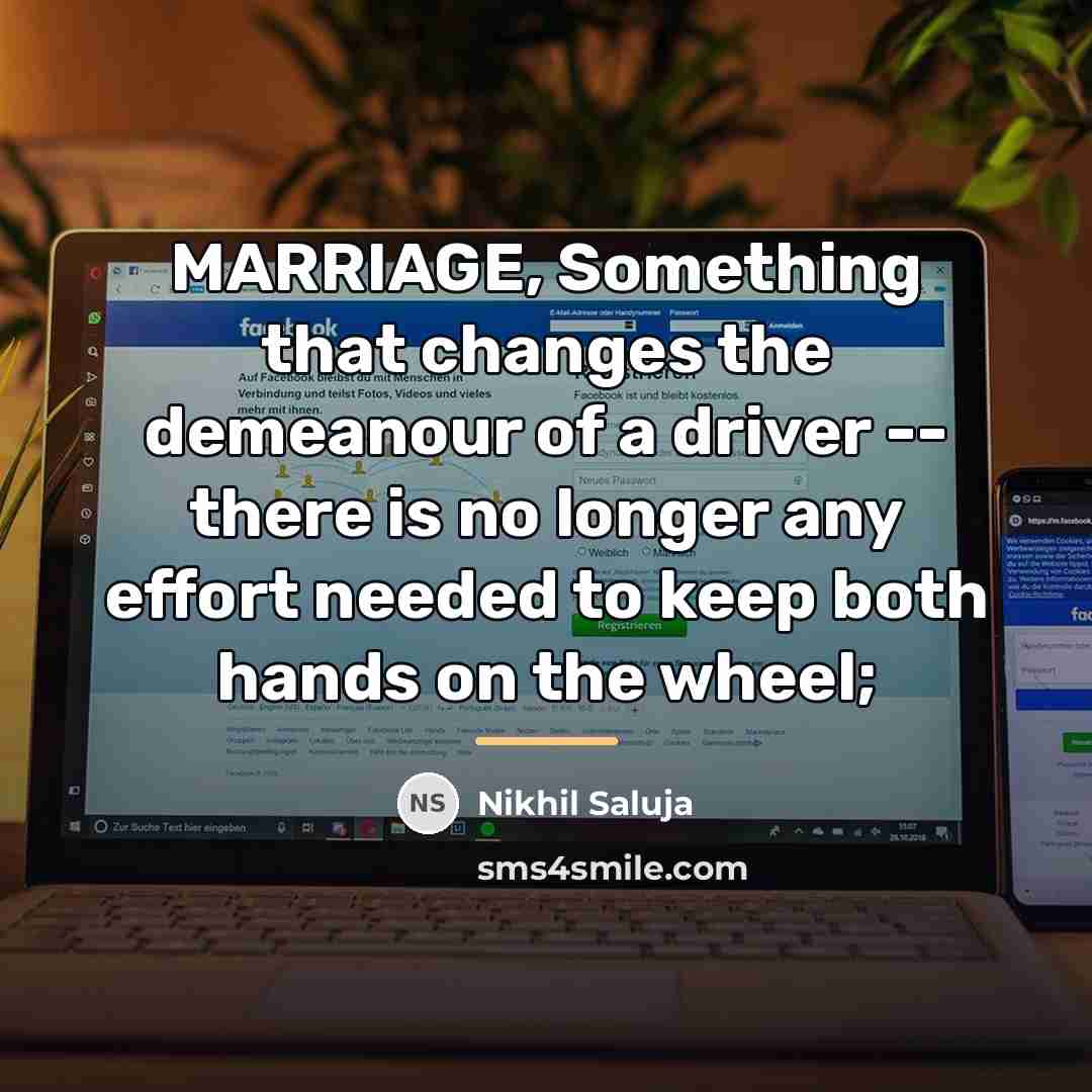 “MARRIAGE, Something that changes the demeanour of a driver --…” quote by Nikhil Saluja