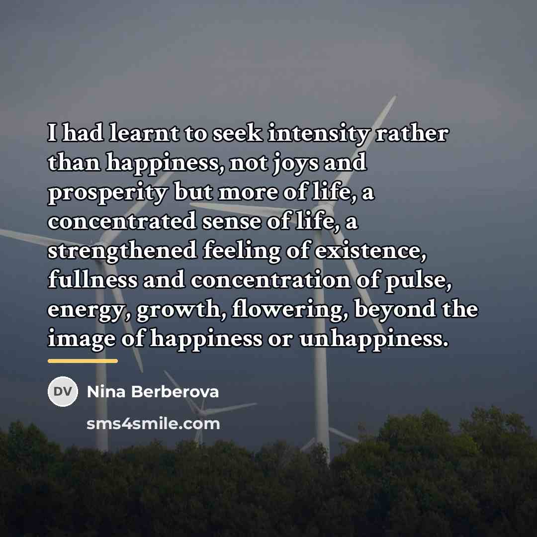“I had learnt to seek intensity rather than happiness, not…” quote by Nina Berberova