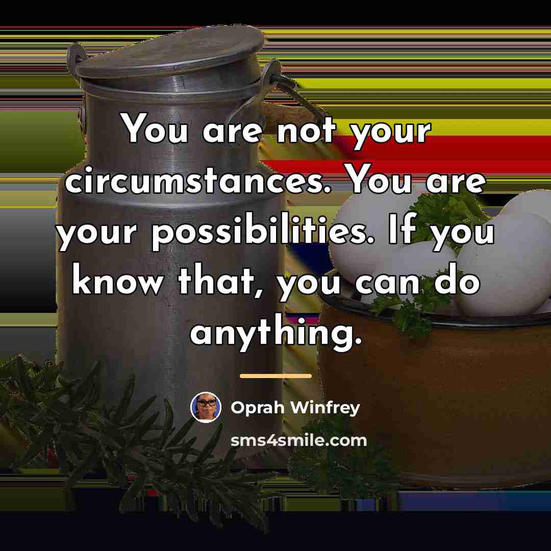 “You are not your circumstances. You are your possibilities. If…” quote by Oprah Winfrey