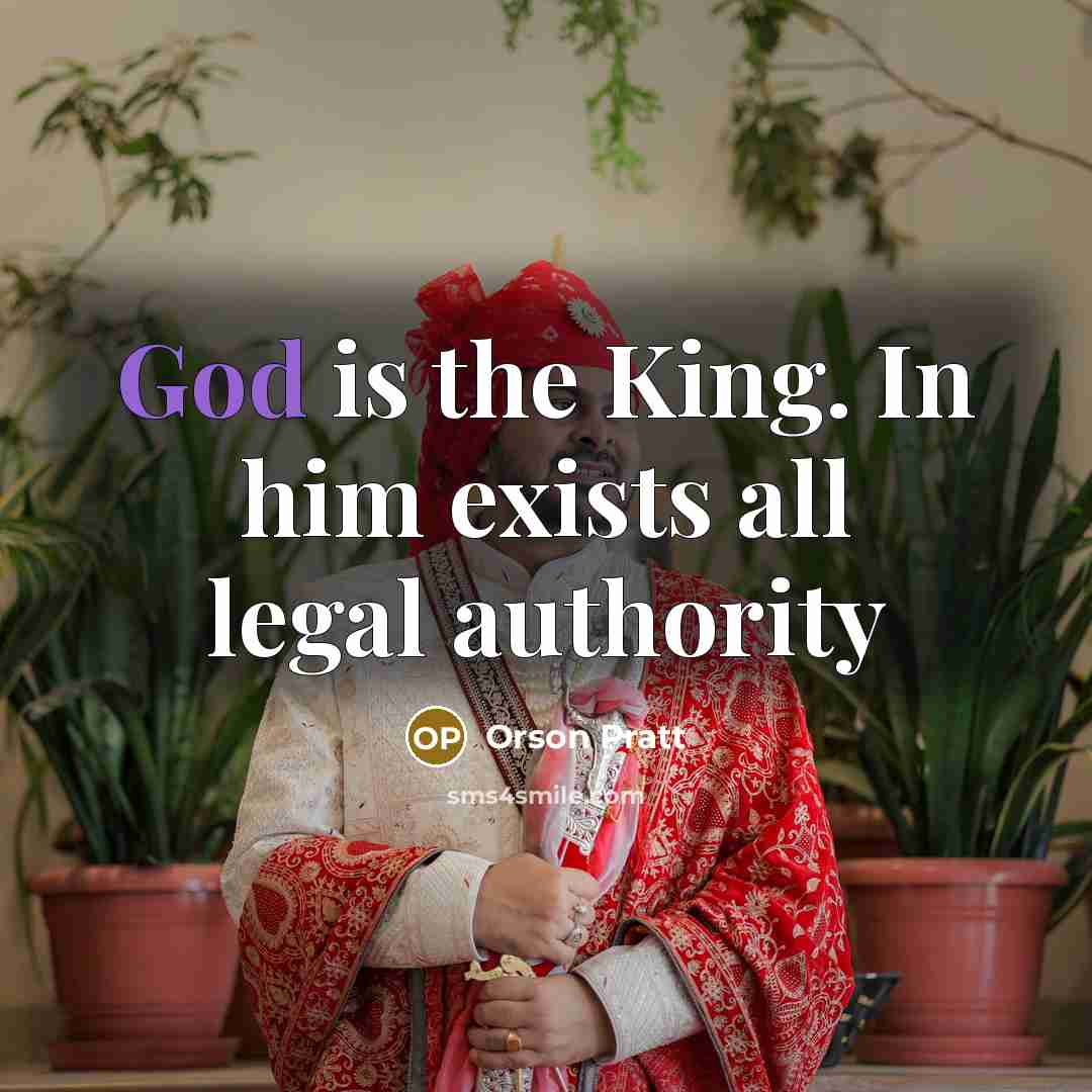“God is the King. In him exists all legal authority…” quote by Orson Pratt