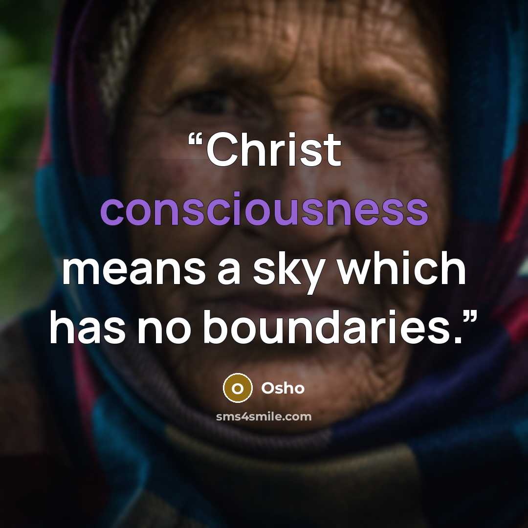 “Christ consciousness means a sky which has no boundaries.” quote by Osho