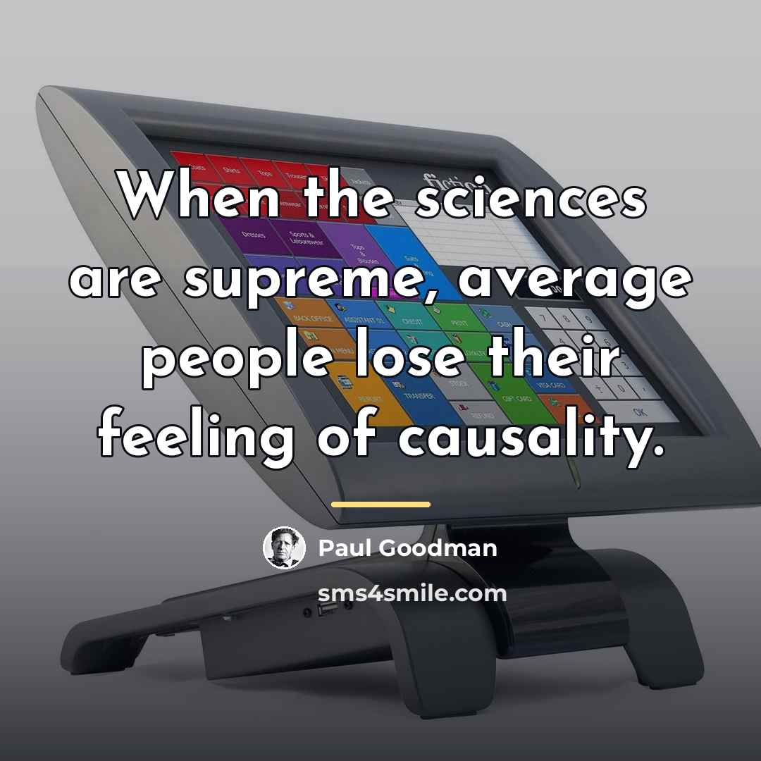 “When the sciences are supreme, average people lose their feeling…” quote by Paul Goodman