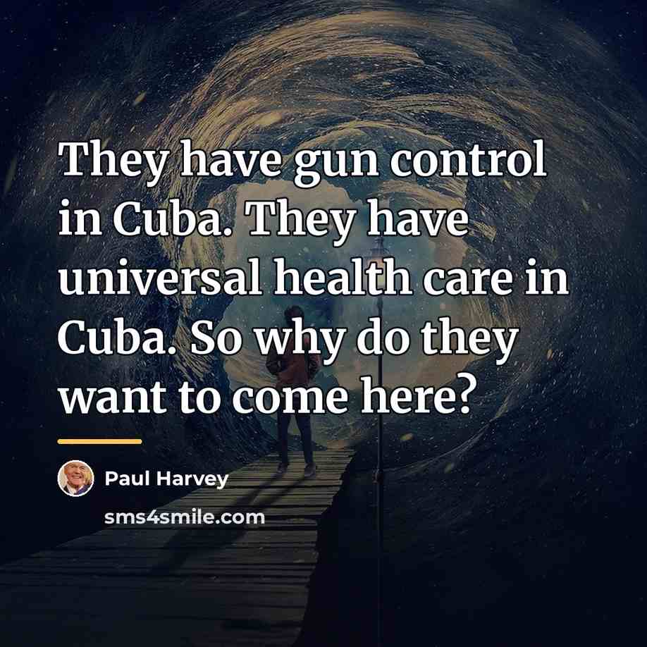 “They have gun control in Cuba. They have universal health…” quote by Paul Harvey