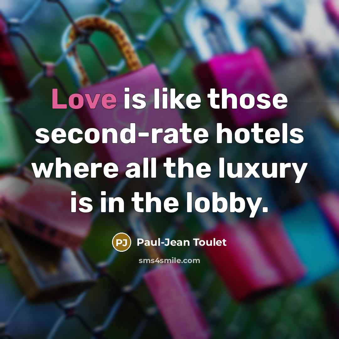 “Love is like those second-rate hotels where all the luxury…” quote by Paul-Jean Toulet