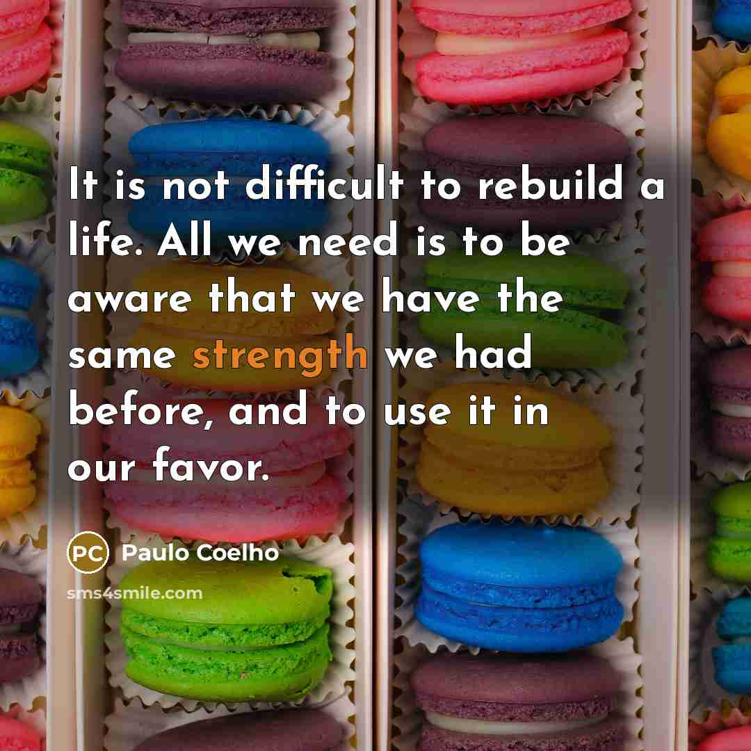 “It is not difficult to rebuild a life. All we…” quote by Paulo Coelho