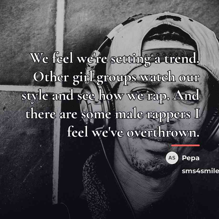 “We feel we're setting a trend. Other girl groups watch…” quote by Pepa