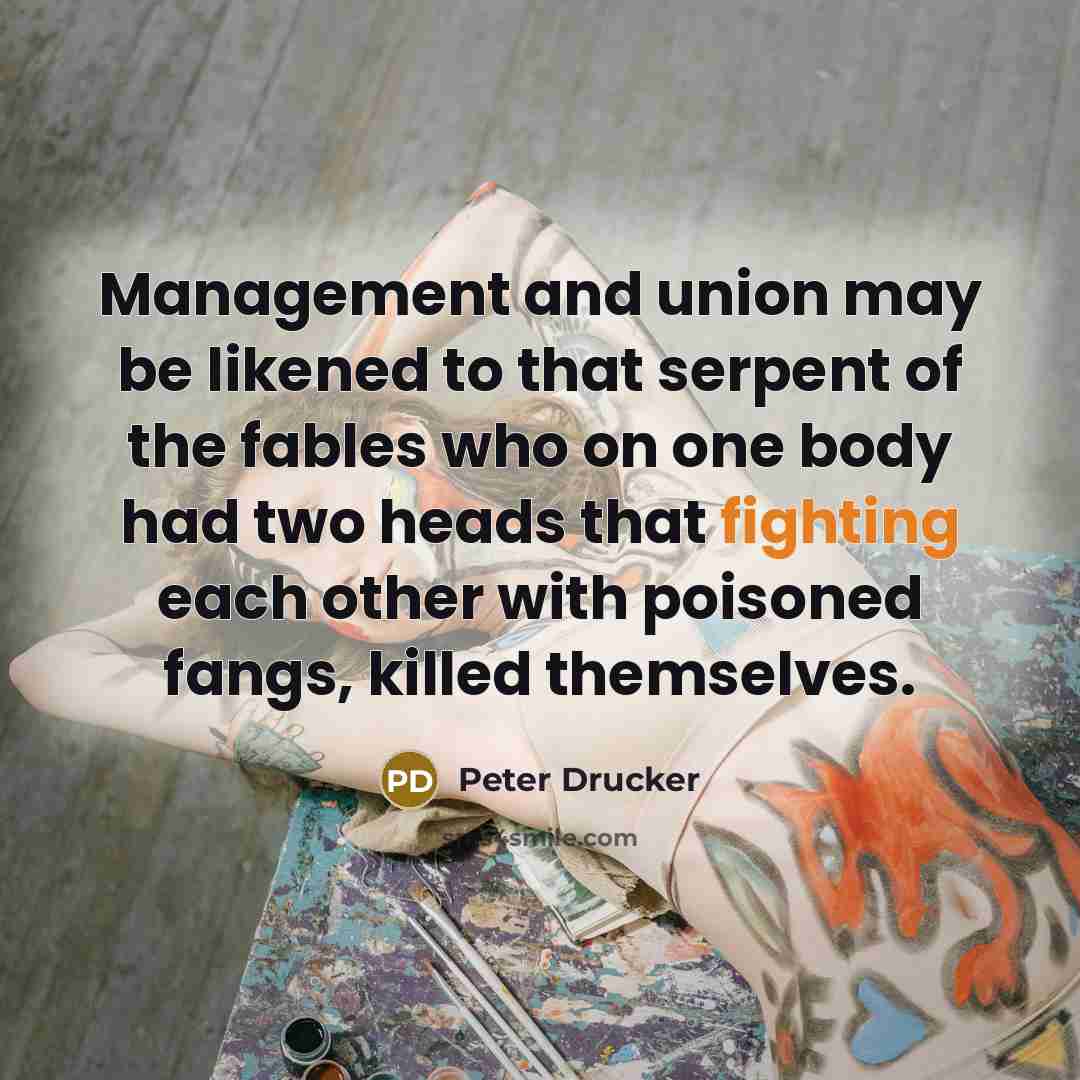 “Management and union may be likened to that serpent of…” quote by Peter Drucker