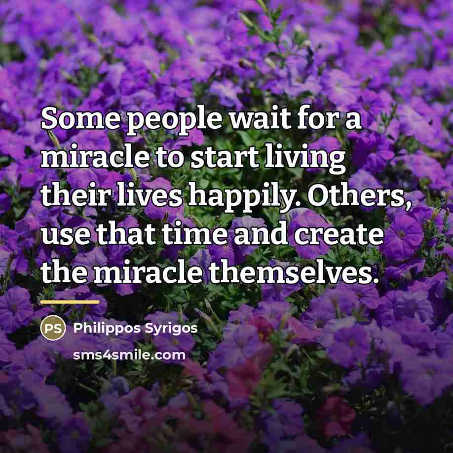 “Some people wait for a miracle to start living their…” quote by Philippos Syrigos