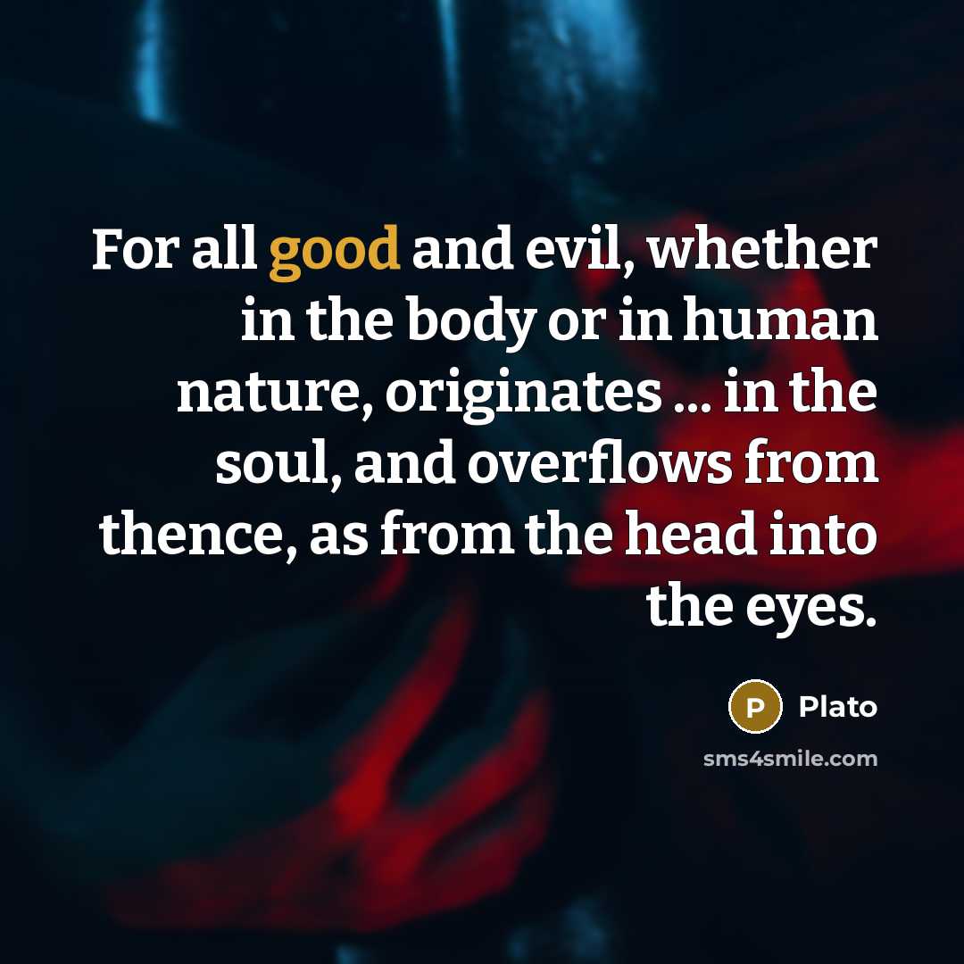 “For all good and evil, whether in the body or…” quote by Plato