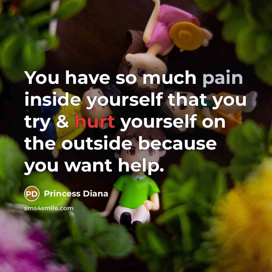 “You have so much pain inside yourself that you try…” quote by Princess Diana